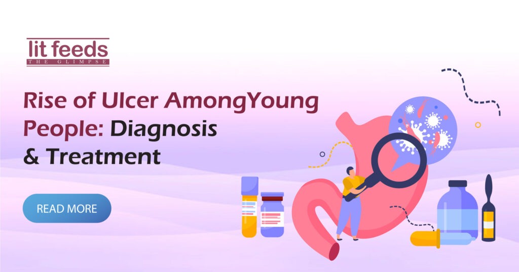 Rise of Ulcer Among Young People: Diagnosis & Treatment - LitFeeds