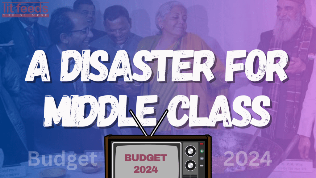 Budget 2024: A Disaster for the Middle Class - LitFeeds